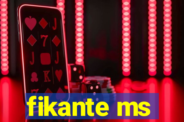 fikante ms